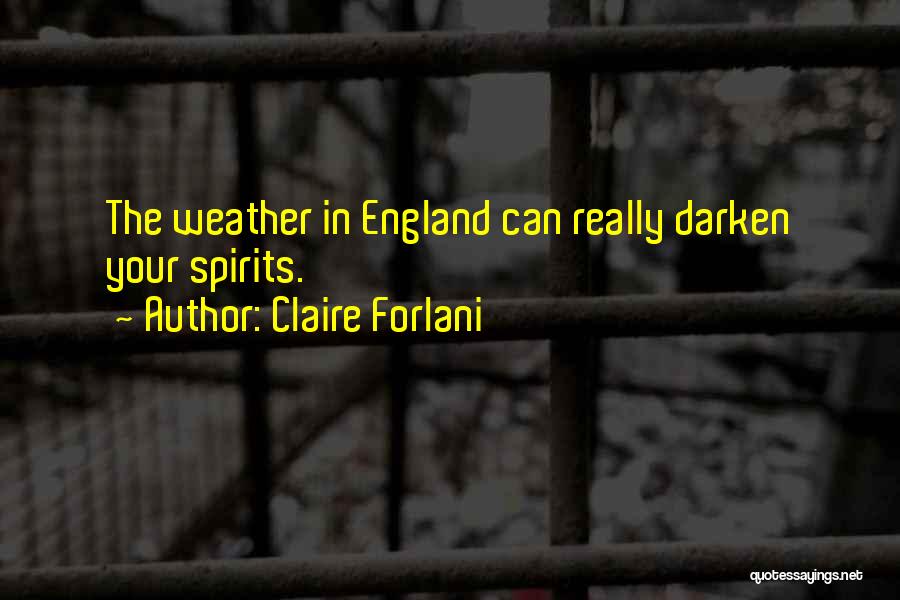 Claire Forlani Quotes: The Weather In England Can Really Darken Your Spirits.