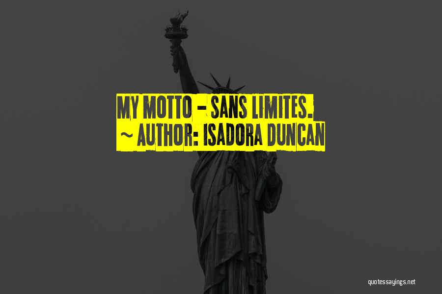 Isadora Duncan Quotes: My Motto - Sans Limites.