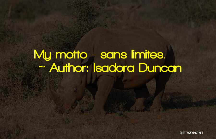 Isadora Duncan Quotes: My Motto - Sans Limites.