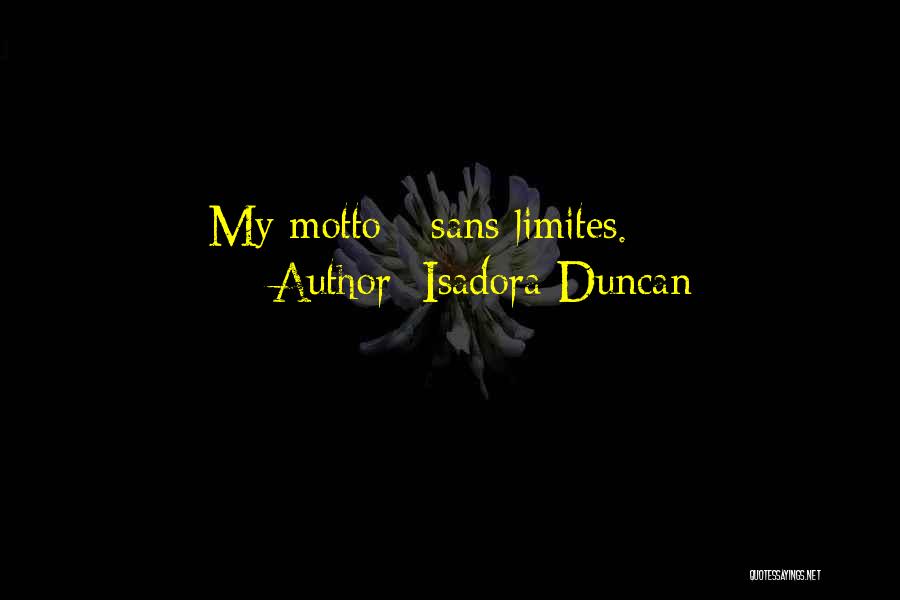 Isadora Duncan Quotes: My Motto - Sans Limites.