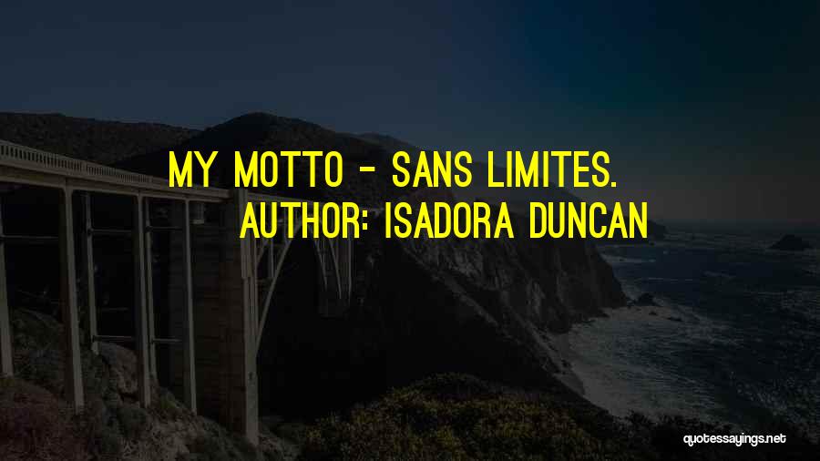 Isadora Duncan Quotes: My Motto - Sans Limites.