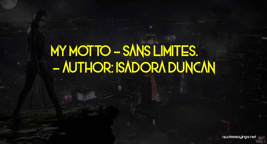 Isadora Duncan Quotes: My Motto - Sans Limites.