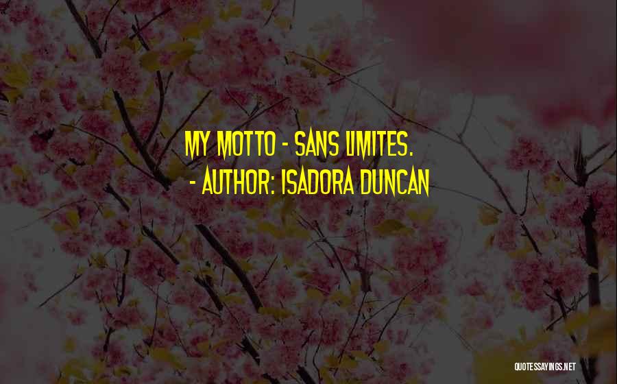Isadora Duncan Quotes: My Motto - Sans Limites.