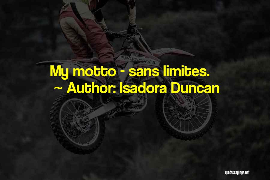 Isadora Duncan Quotes: My Motto - Sans Limites.