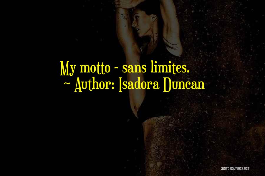 Isadora Duncan Quotes: My Motto - Sans Limites.