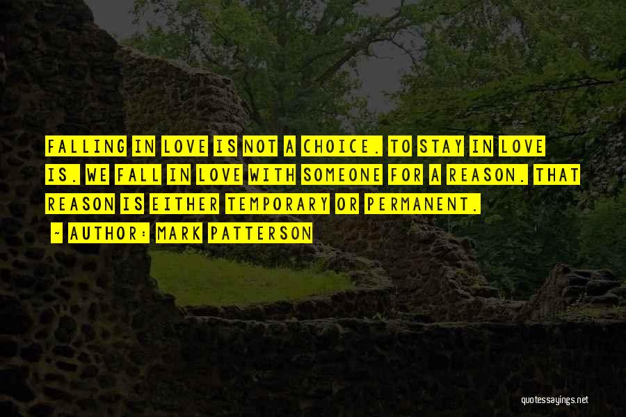 Mark Patterson Quotes: Falling In Love Is Not A Choice. To Stay In Love Is. We Fall In Love With Someone For A