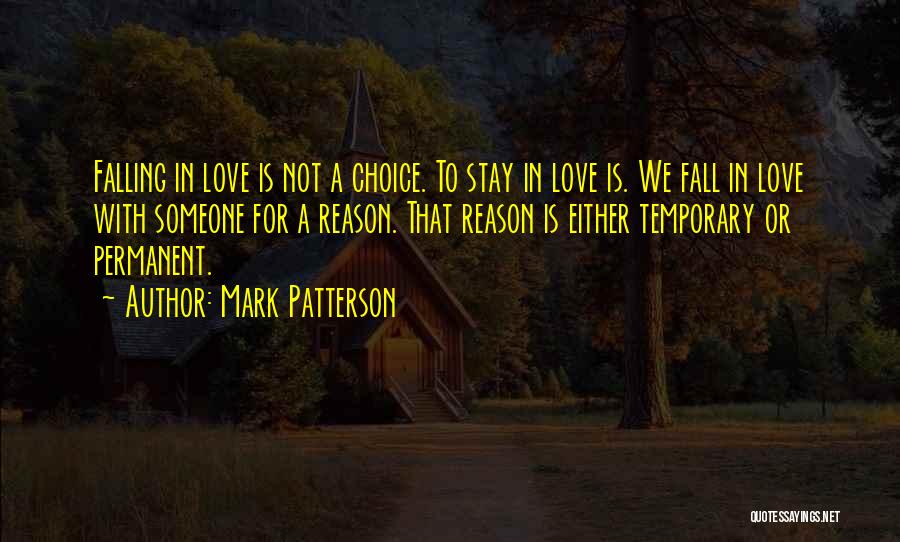 Mark Patterson Quotes: Falling In Love Is Not A Choice. To Stay In Love Is. We Fall In Love With Someone For A