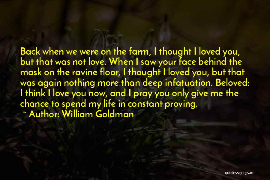 William Goldman Quotes: Back When We Were On The Farm, I Thought I Loved You, But That Was Not Love. When I Saw