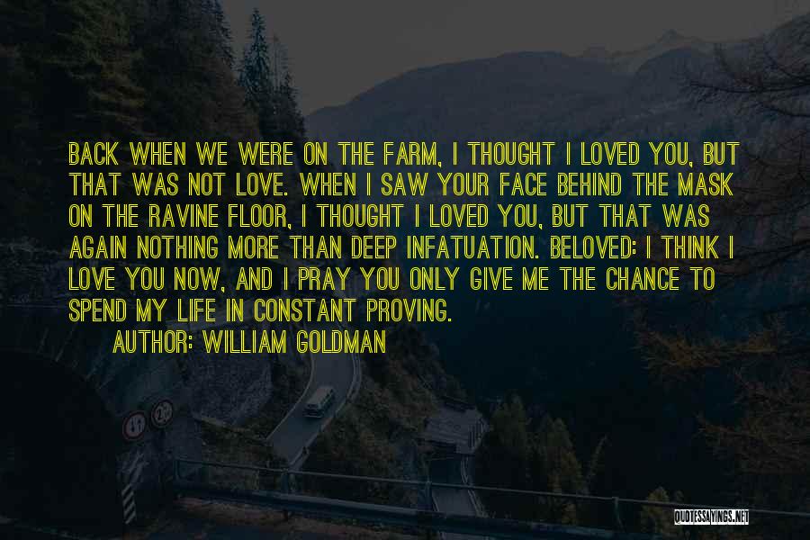 William Goldman Quotes: Back When We Were On The Farm, I Thought I Loved You, But That Was Not Love. When I Saw