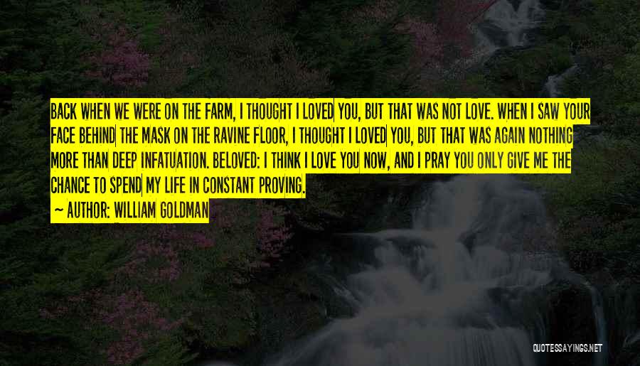 William Goldman Quotes: Back When We Were On The Farm, I Thought I Loved You, But That Was Not Love. When I Saw