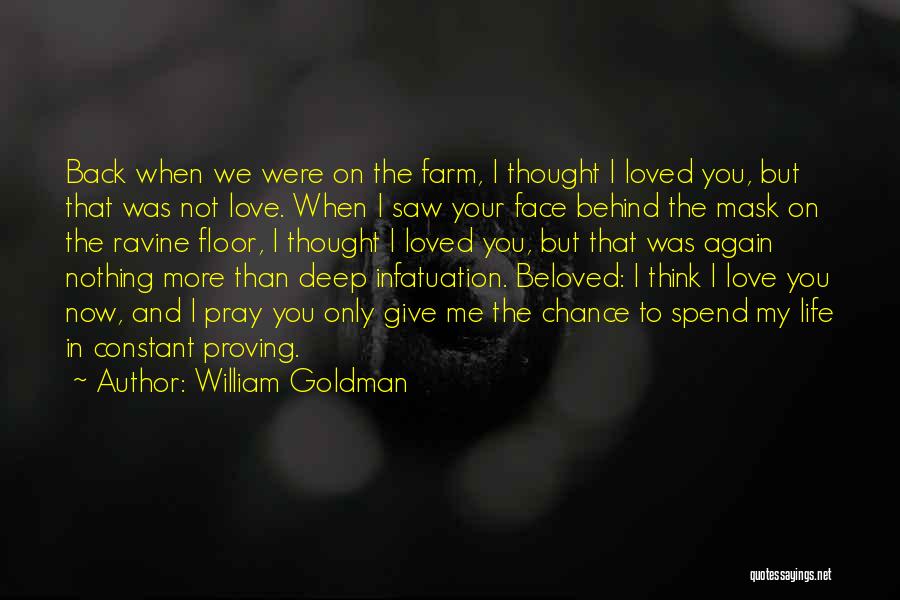 William Goldman Quotes: Back When We Were On The Farm, I Thought I Loved You, But That Was Not Love. When I Saw