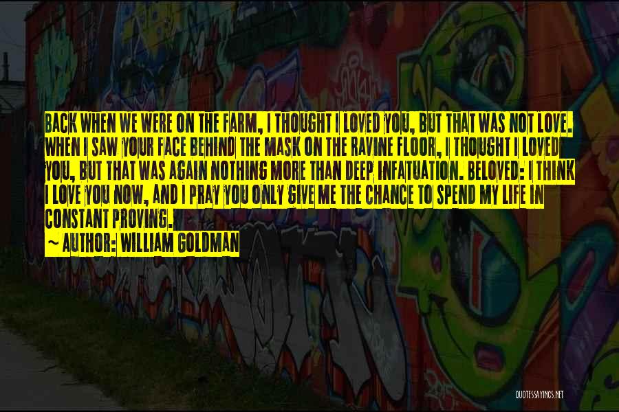 William Goldman Quotes: Back When We Were On The Farm, I Thought I Loved You, But That Was Not Love. When I Saw