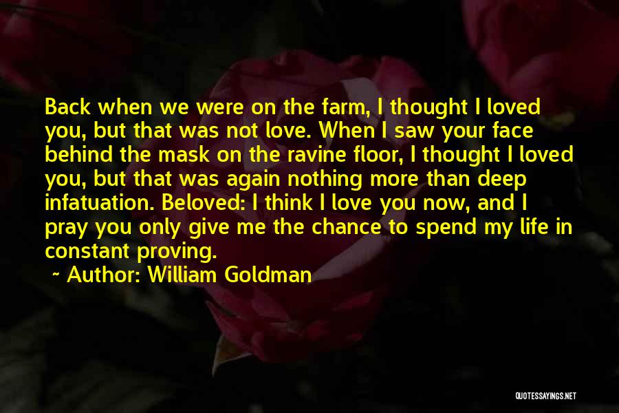 William Goldman Quotes: Back When We Were On The Farm, I Thought I Loved You, But That Was Not Love. When I Saw