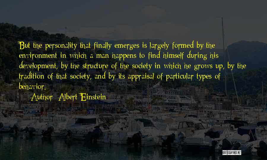 Albert Einstein Quotes: But The Personality That Finally Emerges Is Largely Formed By The Environment In Which A Man Happens To Find Himself