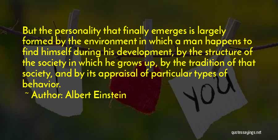 Albert Einstein Quotes: But The Personality That Finally Emerges Is Largely Formed By The Environment In Which A Man Happens To Find Himself