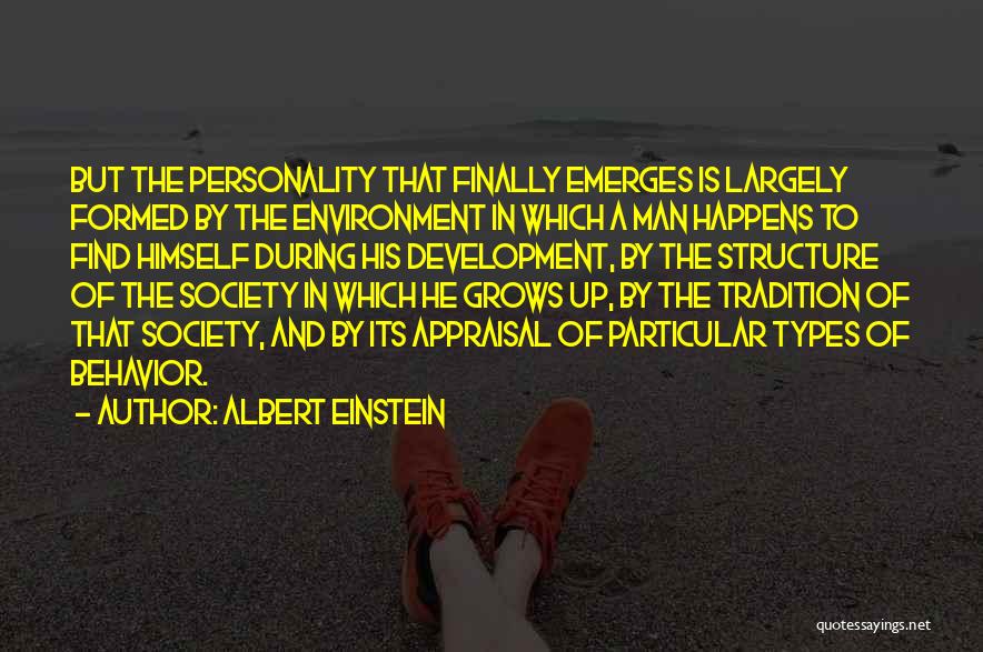 Albert Einstein Quotes: But The Personality That Finally Emerges Is Largely Formed By The Environment In Which A Man Happens To Find Himself