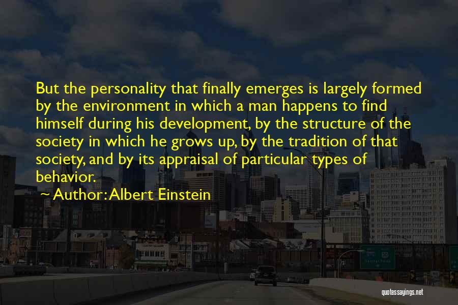 Albert Einstein Quotes: But The Personality That Finally Emerges Is Largely Formed By The Environment In Which A Man Happens To Find Himself