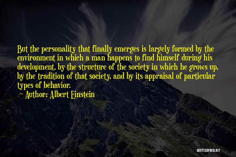 Albert Einstein Quotes: But The Personality That Finally Emerges Is Largely Formed By The Environment In Which A Man Happens To Find Himself