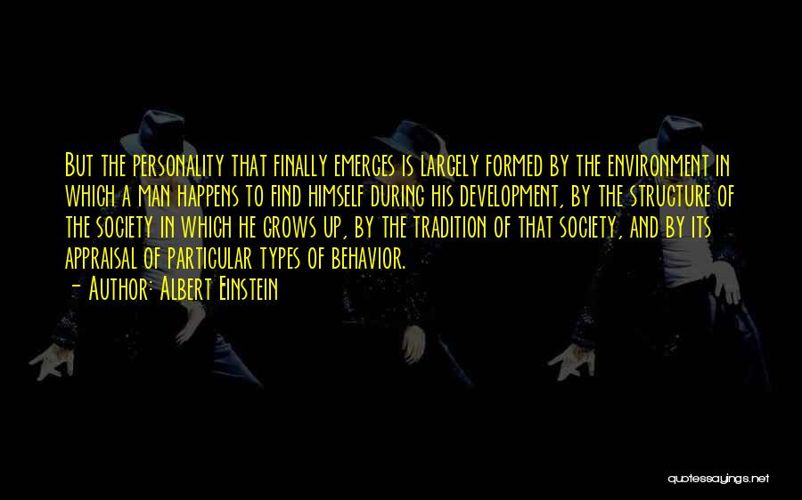 Albert Einstein Quotes: But The Personality That Finally Emerges Is Largely Formed By The Environment In Which A Man Happens To Find Himself