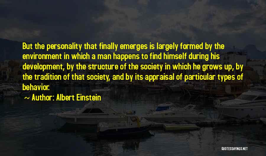 Albert Einstein Quotes: But The Personality That Finally Emerges Is Largely Formed By The Environment In Which A Man Happens To Find Himself