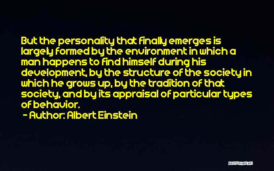 Albert Einstein Quotes: But The Personality That Finally Emerges Is Largely Formed By The Environment In Which A Man Happens To Find Himself