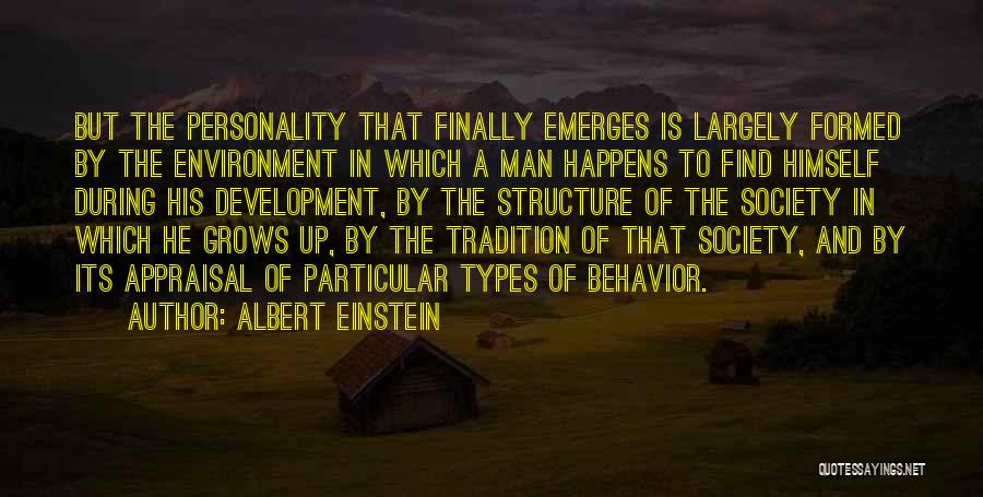 Albert Einstein Quotes: But The Personality That Finally Emerges Is Largely Formed By The Environment In Which A Man Happens To Find Himself