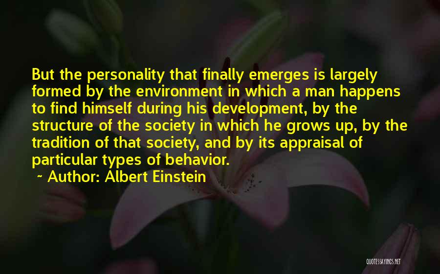 Albert Einstein Quotes: But The Personality That Finally Emerges Is Largely Formed By The Environment In Which A Man Happens To Find Himself