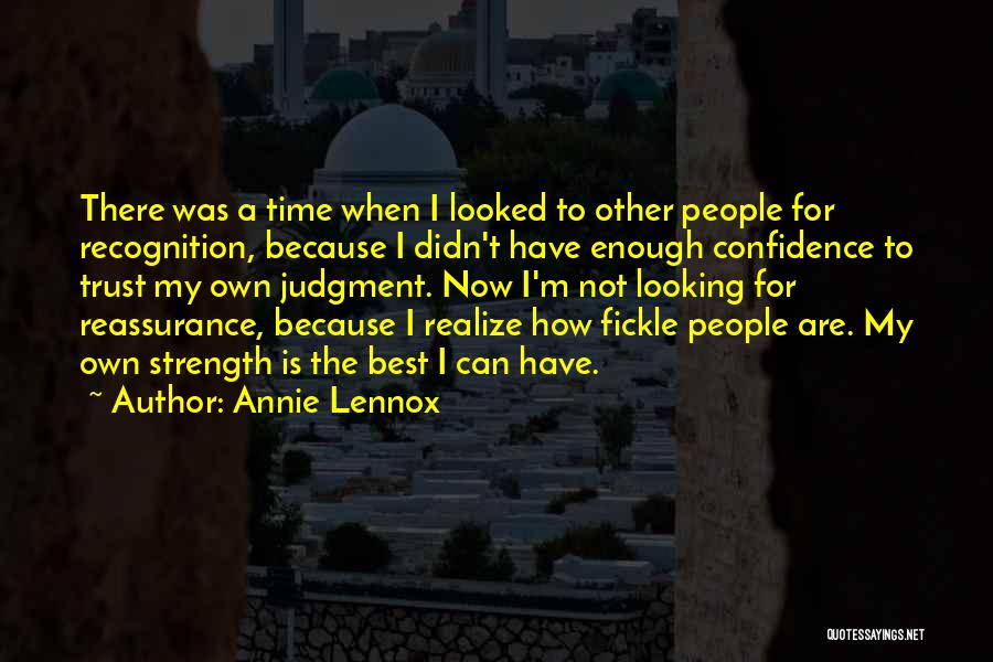 Annie Lennox Quotes: There Was A Time When I Looked To Other People For Recognition, Because I Didn't Have Enough Confidence To Trust