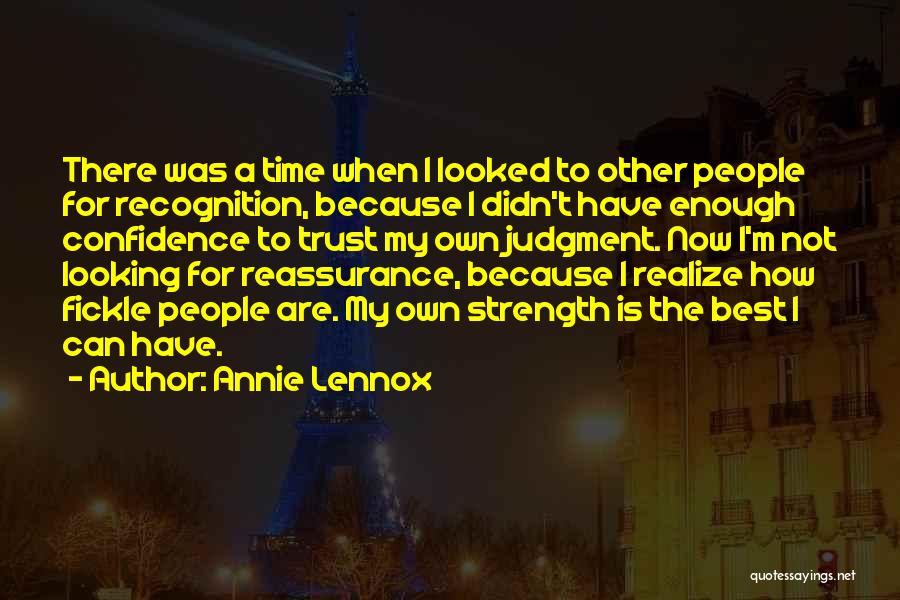 Annie Lennox Quotes: There Was A Time When I Looked To Other People For Recognition, Because I Didn't Have Enough Confidence To Trust