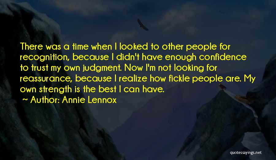 Annie Lennox Quotes: There Was A Time When I Looked To Other People For Recognition, Because I Didn't Have Enough Confidence To Trust