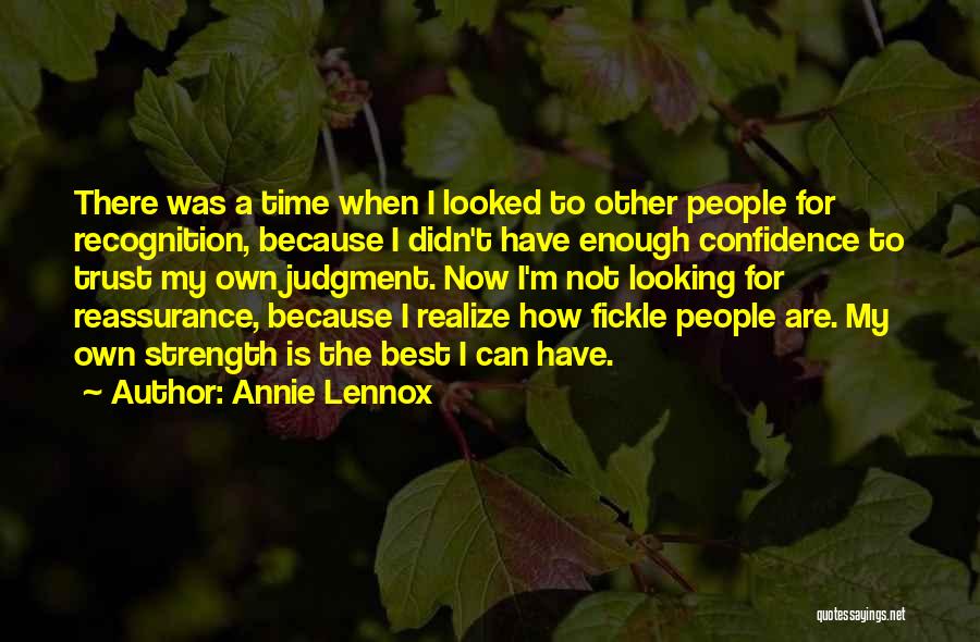 Annie Lennox Quotes: There Was A Time When I Looked To Other People For Recognition, Because I Didn't Have Enough Confidence To Trust