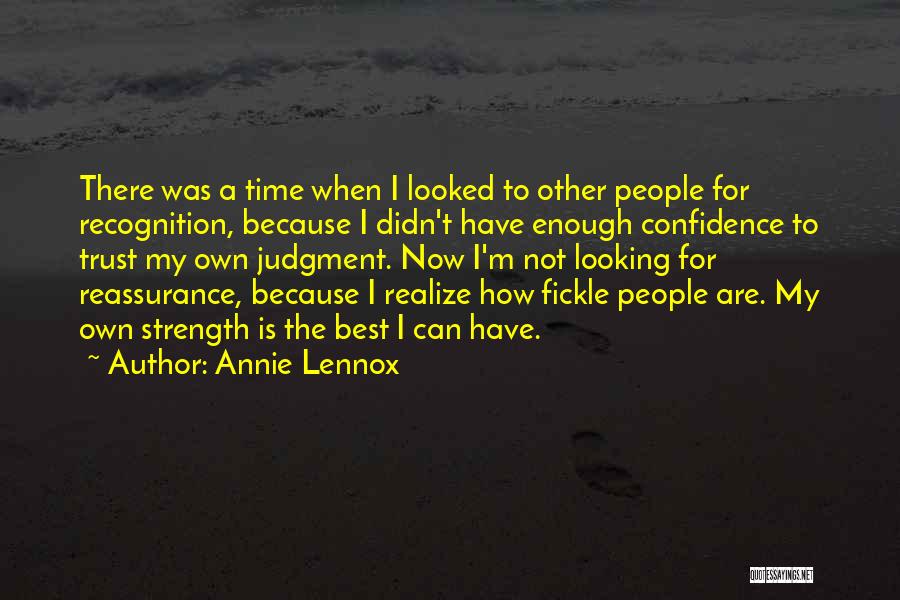 Annie Lennox Quotes: There Was A Time When I Looked To Other People For Recognition, Because I Didn't Have Enough Confidence To Trust
