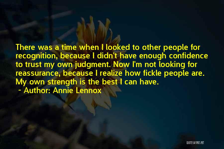 Annie Lennox Quotes: There Was A Time When I Looked To Other People For Recognition, Because I Didn't Have Enough Confidence To Trust