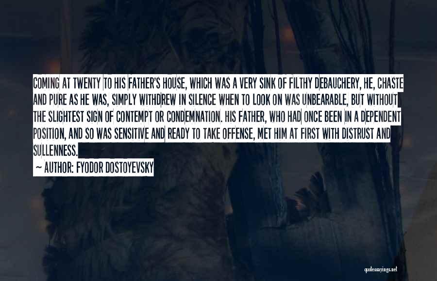 Fyodor Dostoyevsky Quotes: Coming At Twenty To His Father's House, Which Was A Very Sink Of Filthy Debauchery, He, Chaste And Pure As