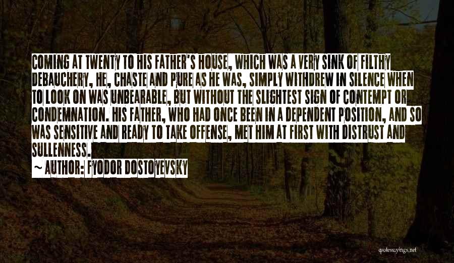 Fyodor Dostoyevsky Quotes: Coming At Twenty To His Father's House, Which Was A Very Sink Of Filthy Debauchery, He, Chaste And Pure As