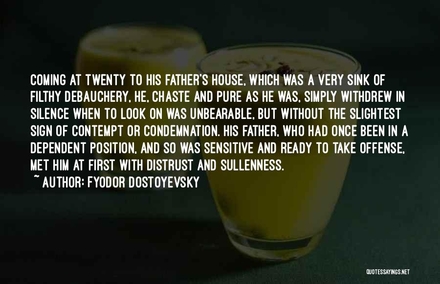 Fyodor Dostoyevsky Quotes: Coming At Twenty To His Father's House, Which Was A Very Sink Of Filthy Debauchery, He, Chaste And Pure As