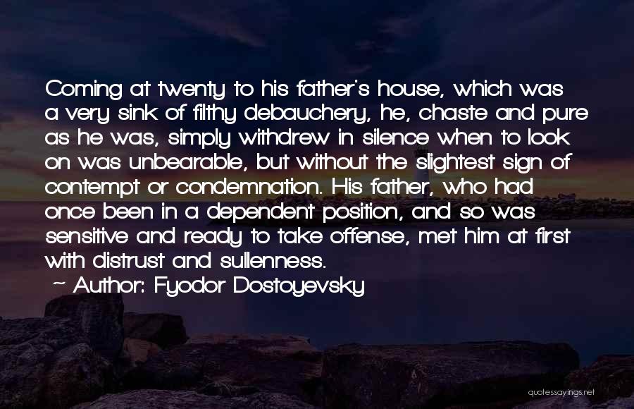 Fyodor Dostoyevsky Quotes: Coming At Twenty To His Father's House, Which Was A Very Sink Of Filthy Debauchery, He, Chaste And Pure As