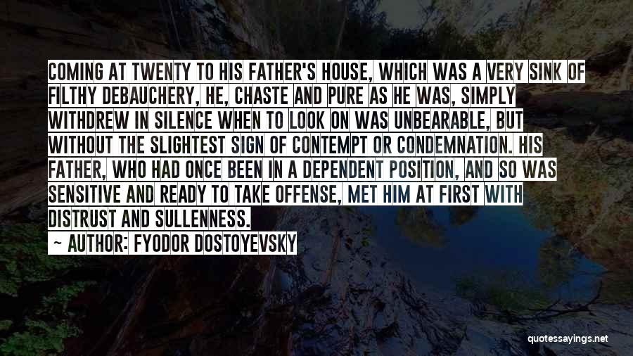 Fyodor Dostoyevsky Quotes: Coming At Twenty To His Father's House, Which Was A Very Sink Of Filthy Debauchery, He, Chaste And Pure As