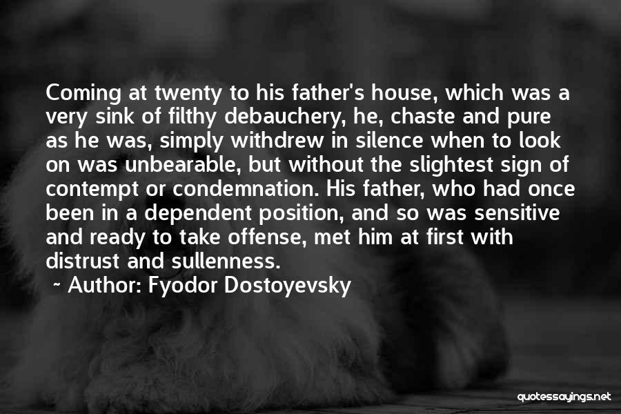 Fyodor Dostoyevsky Quotes: Coming At Twenty To His Father's House, Which Was A Very Sink Of Filthy Debauchery, He, Chaste And Pure As