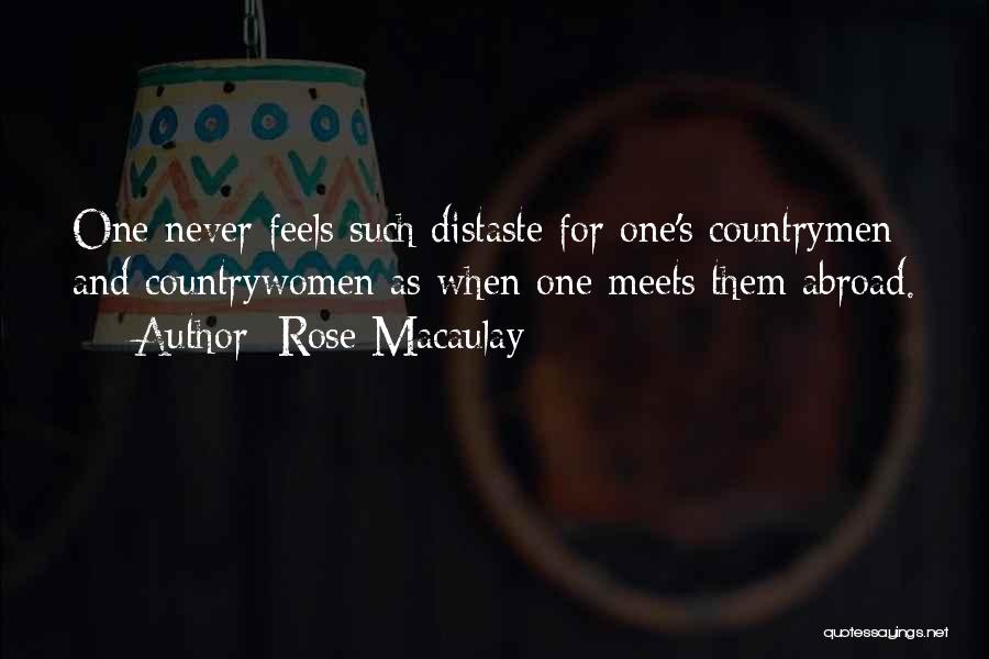 Rose Macaulay Quotes: One Never Feels Such Distaste For One's Countrymen And Countrywomen As When One Meets Them Abroad.