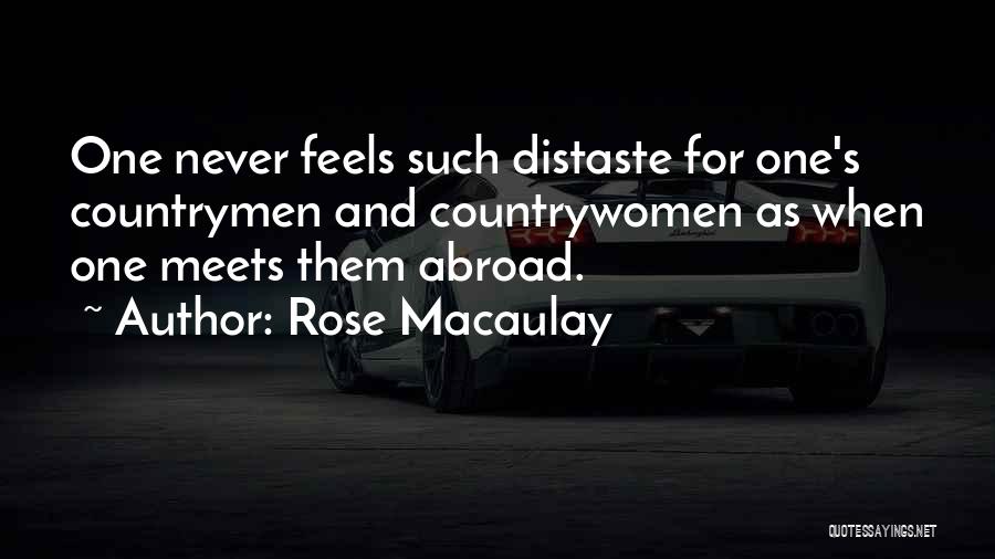 Rose Macaulay Quotes: One Never Feels Such Distaste For One's Countrymen And Countrywomen As When One Meets Them Abroad.