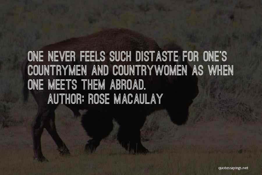 Rose Macaulay Quotes: One Never Feels Such Distaste For One's Countrymen And Countrywomen As When One Meets Them Abroad.