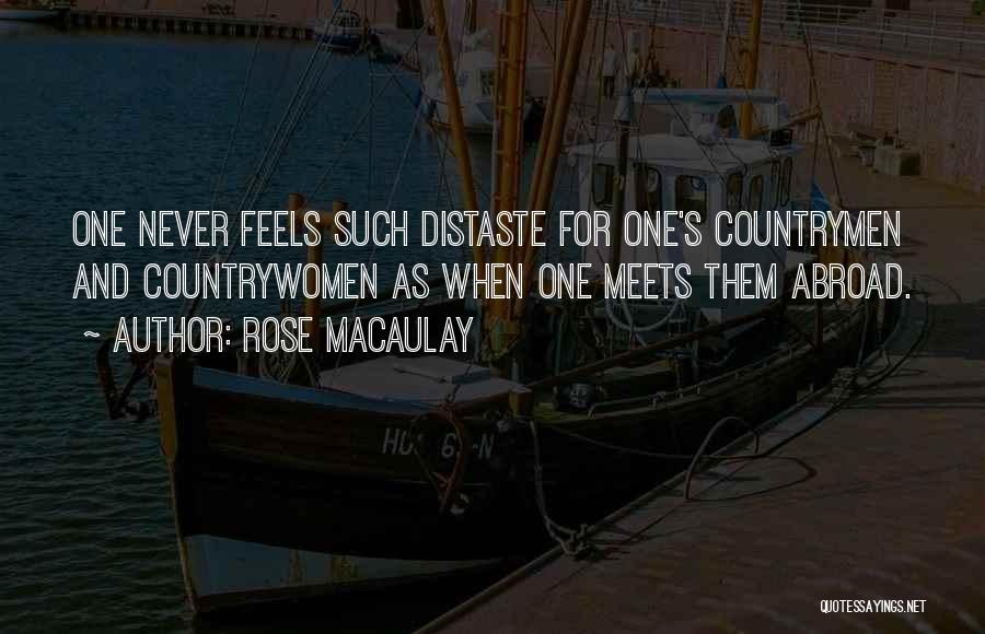Rose Macaulay Quotes: One Never Feels Such Distaste For One's Countrymen And Countrywomen As When One Meets Them Abroad.