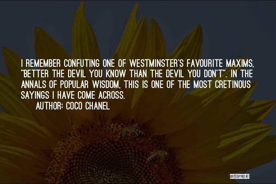 Coco Chanel Quotes: I Remember Confuting One Of Westminster's Favourite Maxims, Better The Devil You Know Than The Devil You Don't. In The