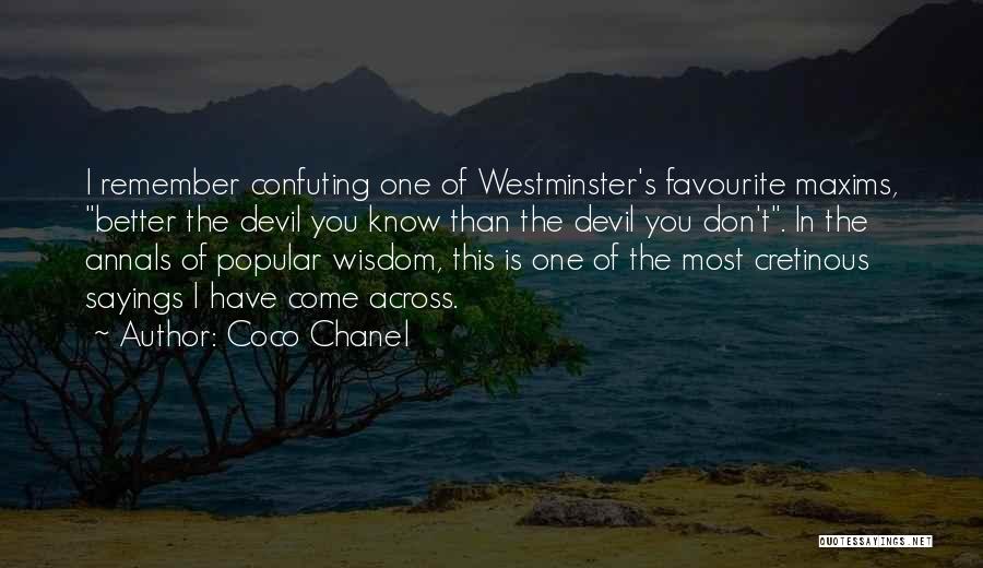 Coco Chanel Quotes: I Remember Confuting One Of Westminster's Favourite Maxims, Better The Devil You Know Than The Devil You Don't. In The