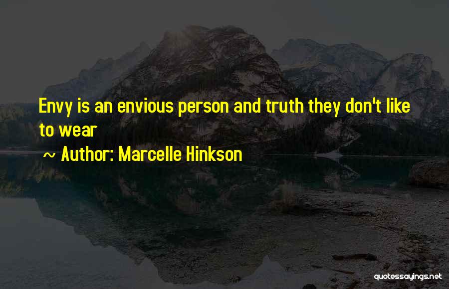 Marcelle Hinkson Quotes: Envy Is An Envious Person And Truth They Don't Like To Wear