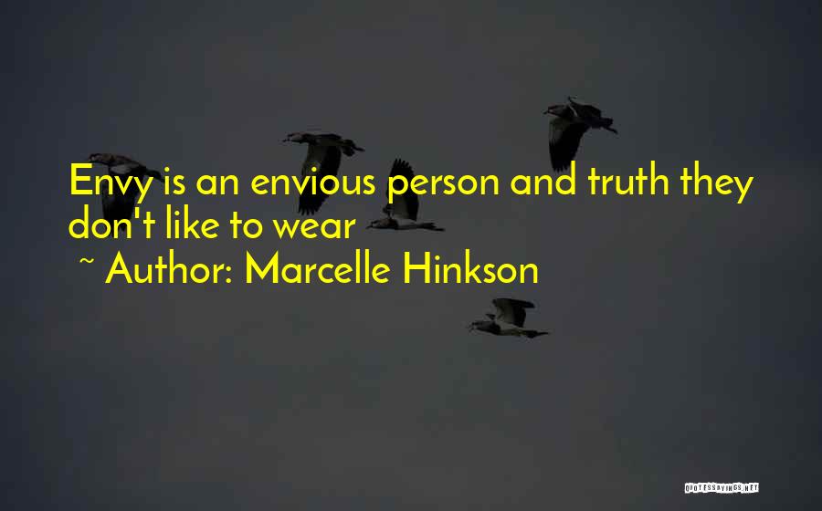 Marcelle Hinkson Quotes: Envy Is An Envious Person And Truth They Don't Like To Wear