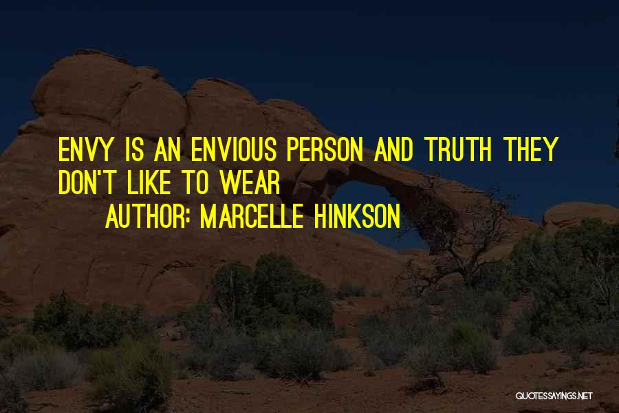 Marcelle Hinkson Quotes: Envy Is An Envious Person And Truth They Don't Like To Wear