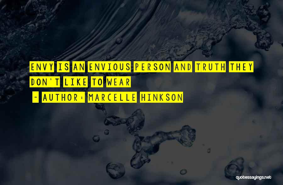 Marcelle Hinkson Quotes: Envy Is An Envious Person And Truth They Don't Like To Wear