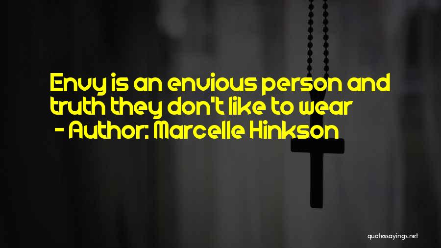 Marcelle Hinkson Quotes: Envy Is An Envious Person And Truth They Don't Like To Wear